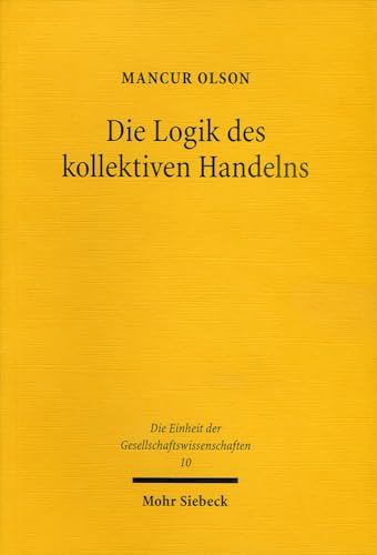 Die Logik des kollektiven Handelns: Kollektivgüter und die Theorie der Gruppen (Einheit der Gesellschaftswissenschaften, Band 10) von Mohr Siebeck GmbH & Co. K